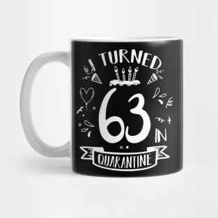 I Turned 63 In Quarantine Mug